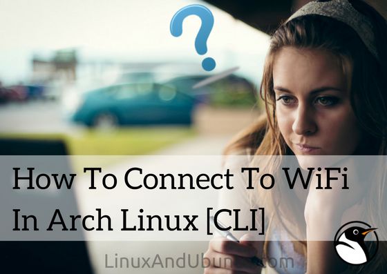 How To Setup A WiFi In Arch Linux Using Terminal
