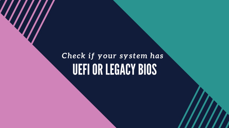 How to check if system has UEFI or BIOS